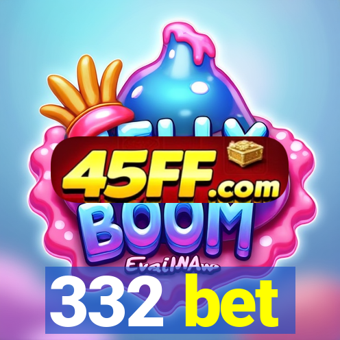 332 bet